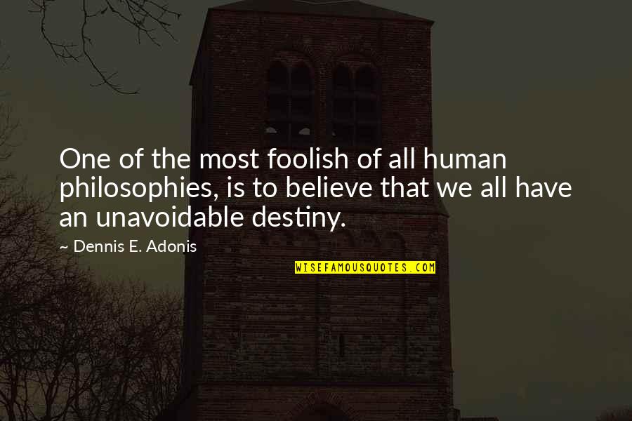 Philosophies In Quotes By Dennis E. Adonis: One of the most foolish of all human Philosophies In Quotes By Dennis E. Adonis: One of the most foolish of all human