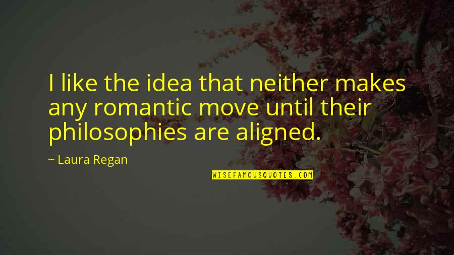 Philosophies In Quotes By Laura Regan: I like the idea that neither makes any Philosophies In Quotes By Laura Regan: I like the idea that neither makes any