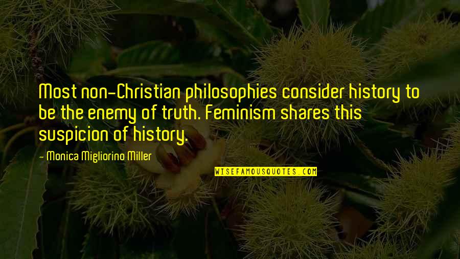 Philosophies In Quotes By Monica Migliorino Miller: Most non-Christian philosophies consider history to be the Philosophies In Quotes By Monica Migliorino Miller: Most non-Christian philosophies consider history to be the