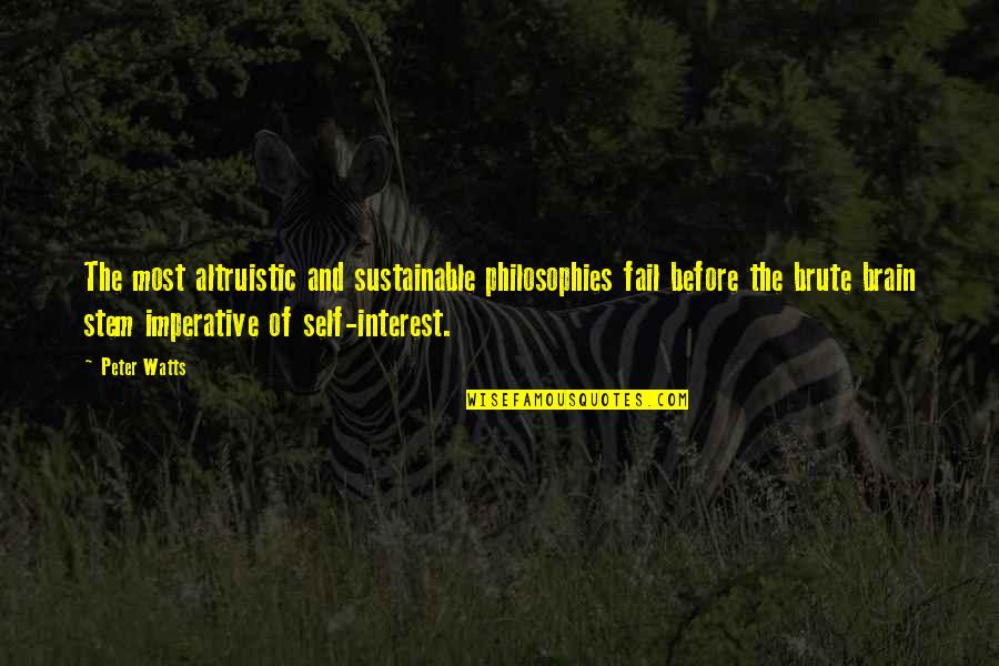 Philosophies In Quotes By Peter Watts: The most altruistic and sustainable philosophies fail before