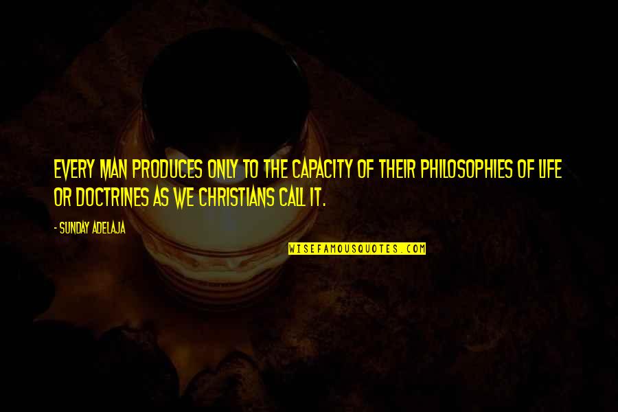 Philosophies In Quotes By Sunday Adelaja: Every man produces only to the capacity of Philosophies In Quotes By Sunday Adelaja: Every man produces only to the capacity of