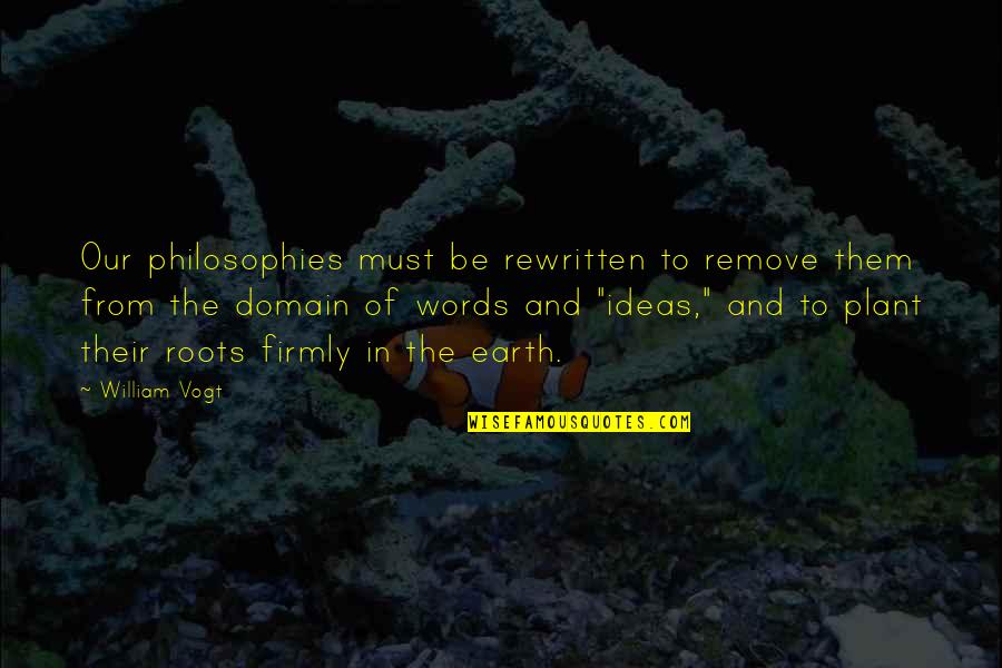 Philosophies In Quotes By William Vogt: Our philosophies must be rewritten to remove them Philosophies In Quotes By William Vogt: Our philosophies must be rewritten to remove them