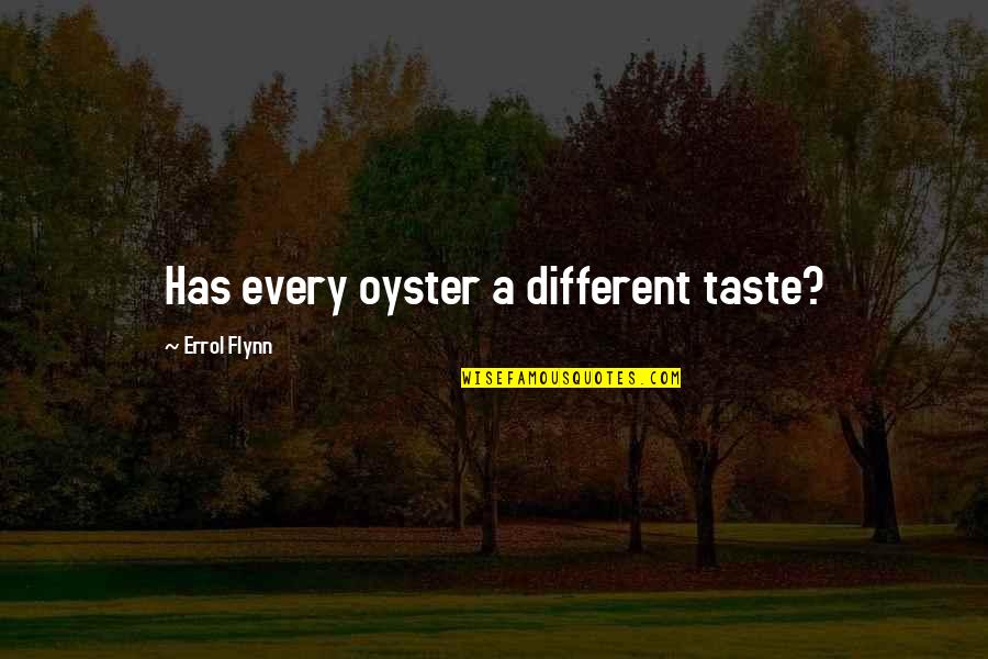 Philosophischer Lehrsatz Quotes By Errol Flynn: Has every oyster a different taste?