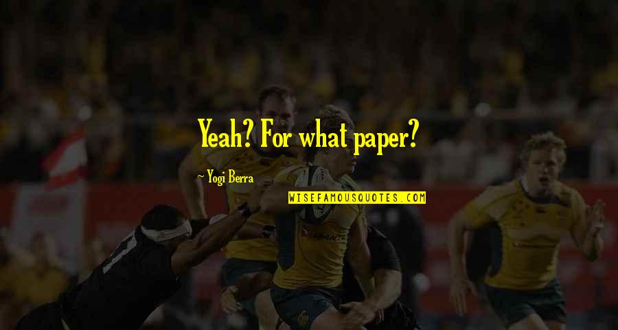 Philosophischer Lehrsatz Quotes By Yogi Berra: Yeah? For what paper?