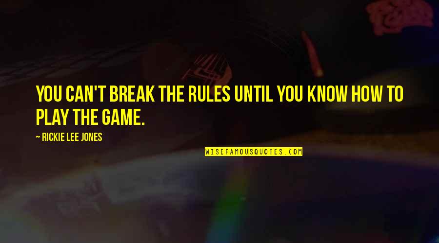 Philosophisches Radio Quotes By Rickie Lee Jones: You can't break the rules until you know Philosophisches Radio Quotes By Rickie Lee Jones: You can't break the rules until you know