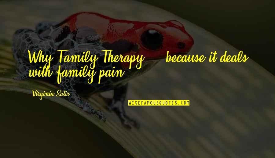 Philosophise Me Captain Quotes By Virginia Satir: Why Family Therapy ... because it deals with Philosophise Me Captain Quotes By Virginia Satir: Why Family Therapy ... because it deals with