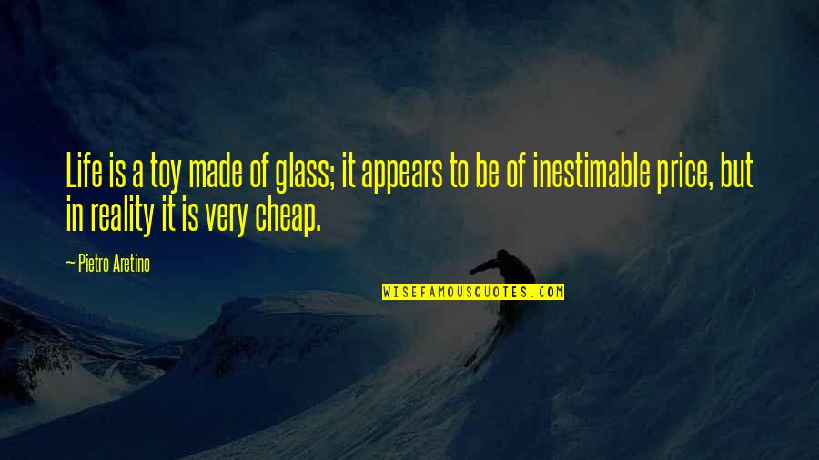 Philosophise Quotes By Pietro Aretino: Life is a toy made of glass; it