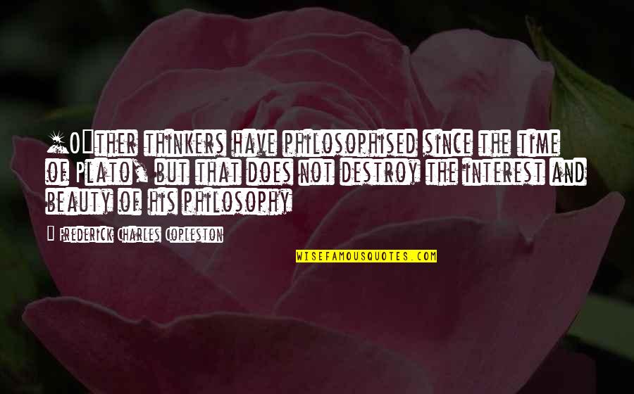 Philosophised Quotes By Frederick Charles Copleston: [O]ther thinkers have philosophised since the time of