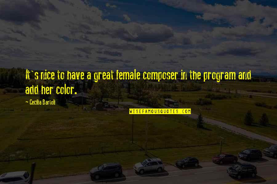 Philosophize This Podcast Quotes By Cecilia Bartoli: It's nice to have a great female composer