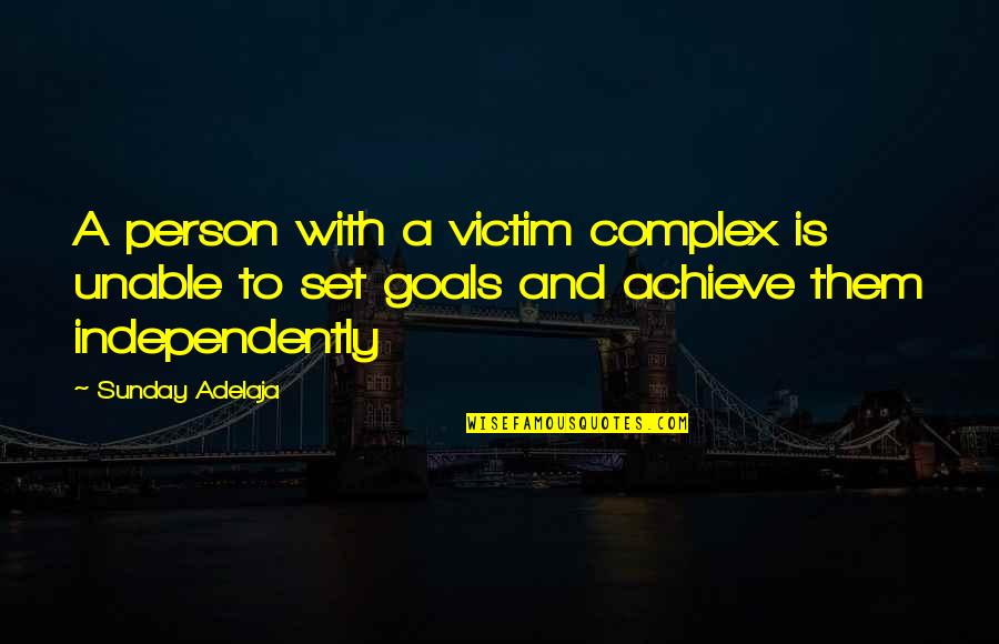 Philosophize This Podcast Quotes By Sunday Adelaja: A person with a victim complex is unable