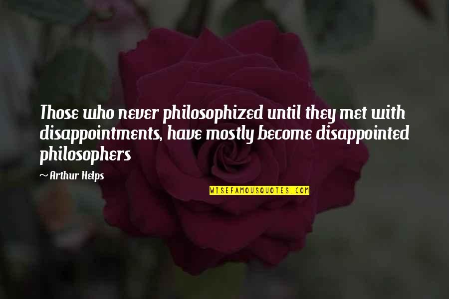 Philosophized Quotes By Arthur Helps: Those who never philosophized until they met with