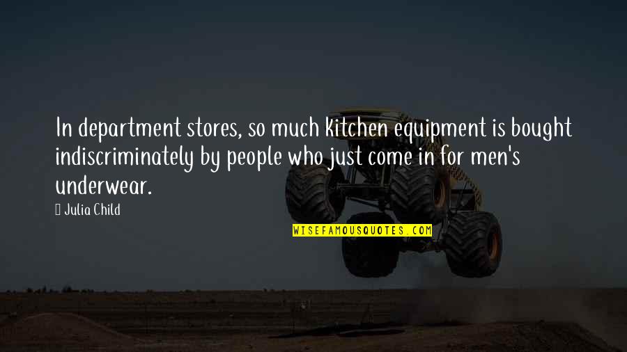 Philosophizing And Insight Quotes By Julia Child: In department stores, so much kitchen equipment is