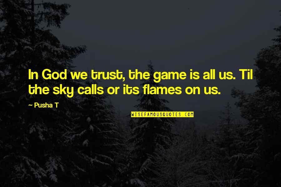 Philosophizing And Insight Quotes By Pusha T: In God we trust, the game is all