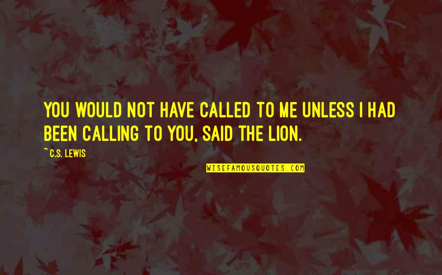 Philosophosaurus Quotes By C.S. Lewis: You would not have called to me unless