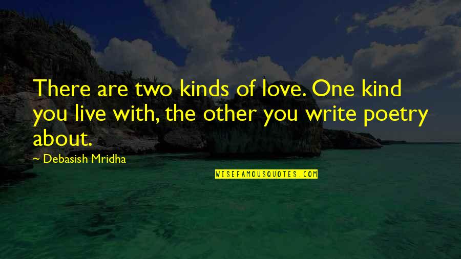 Philosophy About Education Quotes By Debasish Mridha: There are two kinds of love. One kind