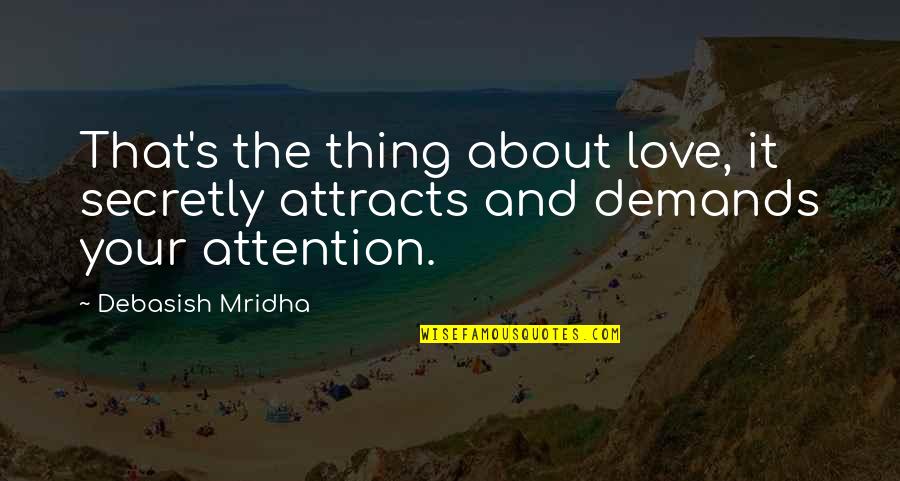 Philosophy About Love And Life Quotes By Debasish Mridha: That's the thing about love, it secretly attracts