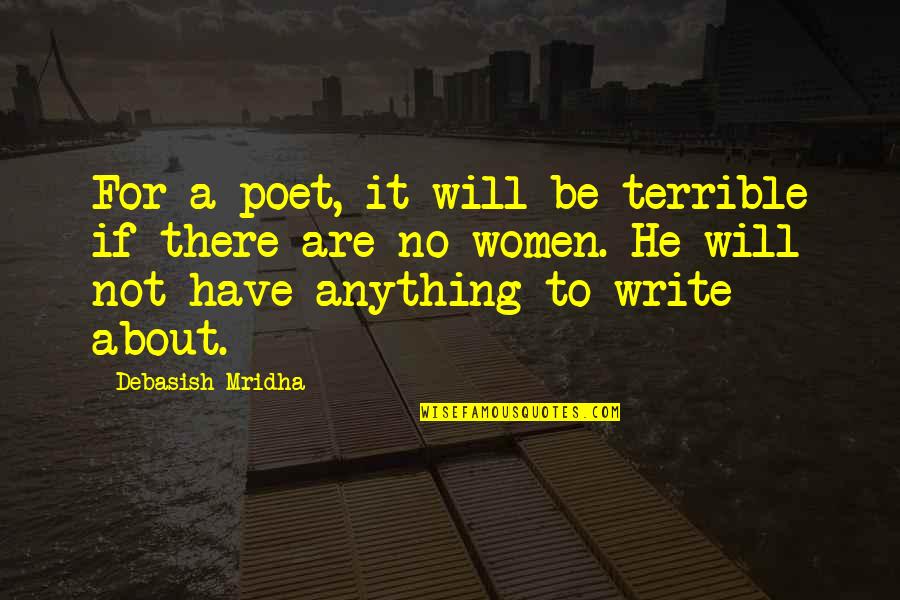 Philosophy About Love And Life Quotes By Debasish Mridha: For a poet, it will be terrible if