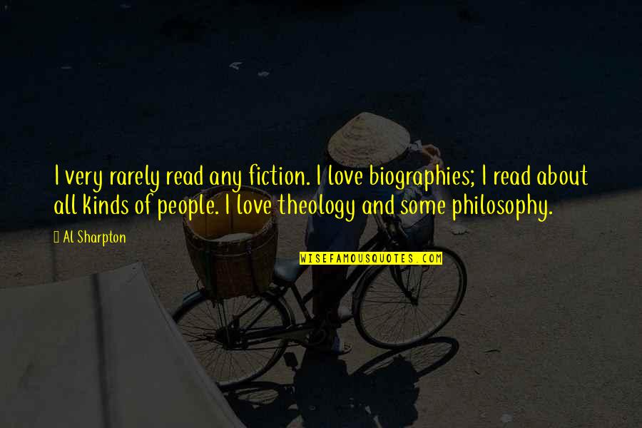 Philosophy About Love Quotes By Al Sharpton: I very rarely read any fiction. I love