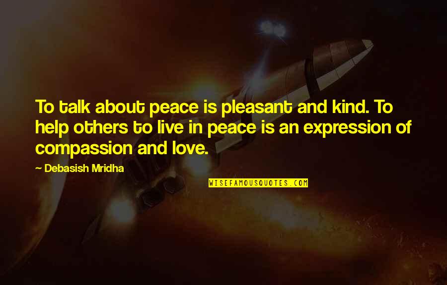 Philosophy About Love Quotes By Debasish Mridha: To talk about peace is pleasant and kind.