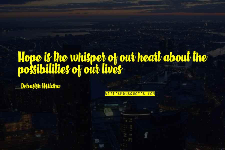 Philosophy About Love Quotes By Debasish Mridha: Hope is the whisper of our heart about