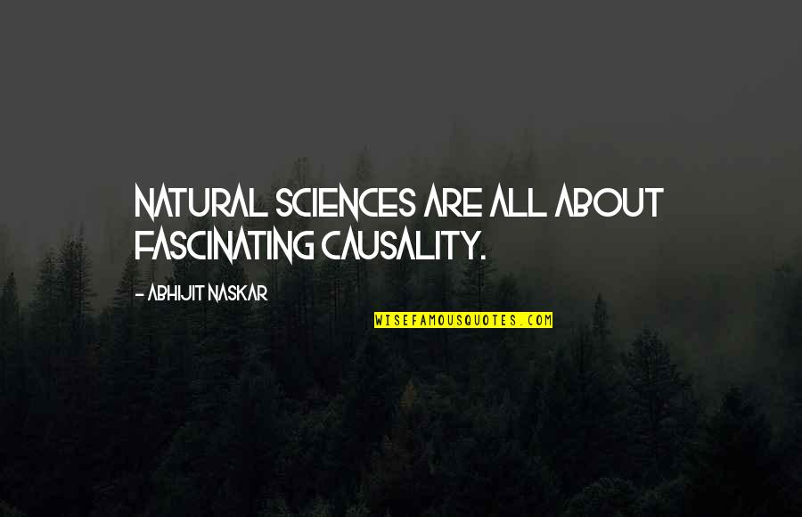 Philosophy About Nature Quotes By Abhijit Naskar: Natural Sciences are all about fascinating causality.