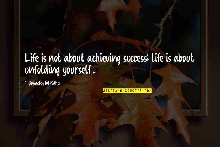 Philosophy About Success Quotes By Debasish Mridha: Life is not about achieving success; life is