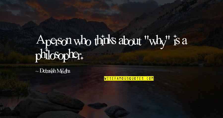 Philosophy About Truth Quotes By Debasish Mridha: A person who thinks about "why" is a