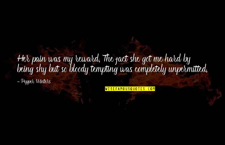 Philosophy And Ethics Gcse Quotes By Pepper Winters: Her pain was my reward. The fact she Philosophy And Ethics Gcse Quotes By Pepper Winters: Her pain was my reward. The fact she