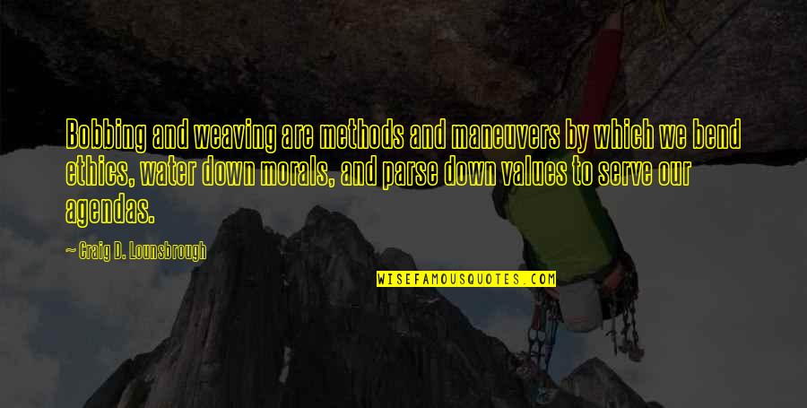 Philosophy And Ethics Quotes By Craig D. Lounsbrough: Bobbing and weaving are methods and maneuvers by Philosophy And Ethics Quotes By Craig D. Lounsbrough: Bobbing and weaving are methods and maneuvers by