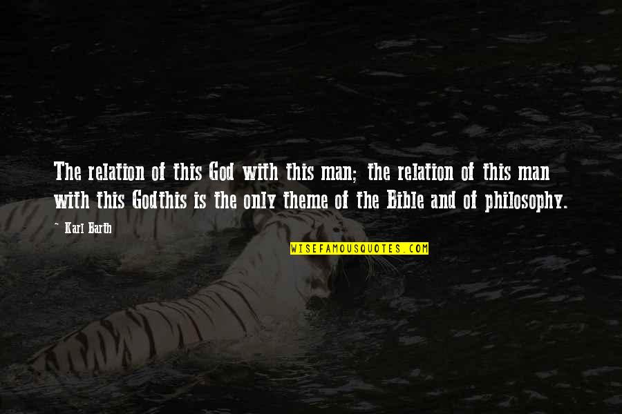 Philosophy And God Quotes By Karl Barth: The relation of this God with this man; Philosophy And God Quotes By Karl Barth: The relation of this God with this man;