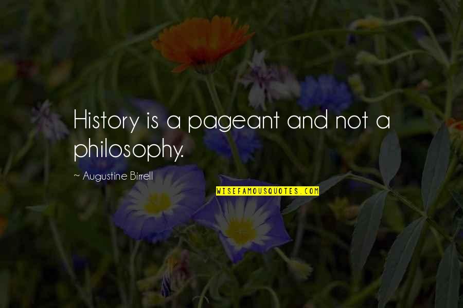 Philosophy And History Quotes By Augustine Birrell: History is a pageant and not a philosophy.