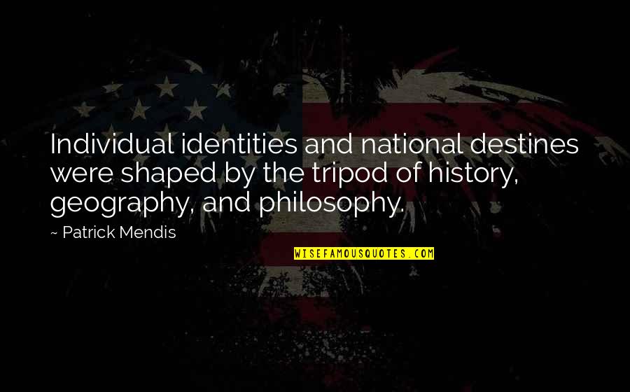 Philosophy And History Quotes By Patrick Mendis: Individual identities and national destines were shaped by