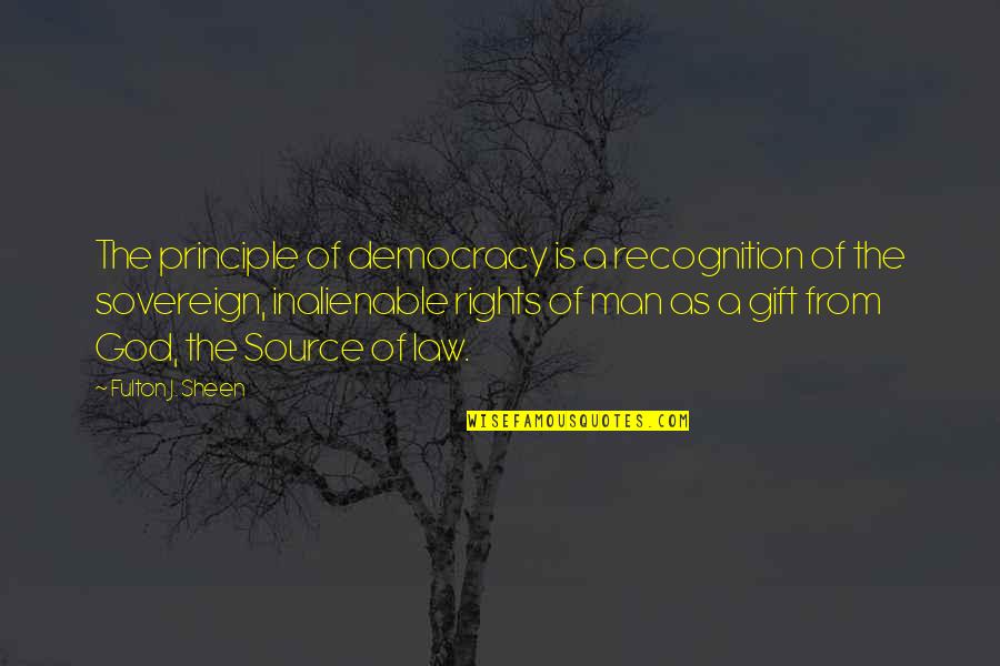 Philosophy And Law Quotes By Fulton J. Sheen: The principle of democracy is a recognition of