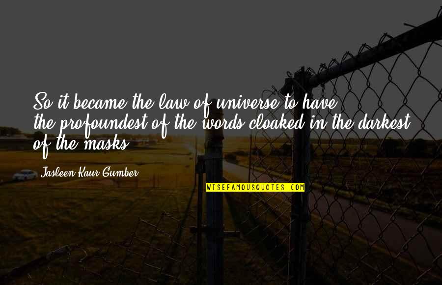 Philosophy And Law Quotes By Jasleen Kaur Gumber: So it became,the law of universe,to have the,profoundest,of