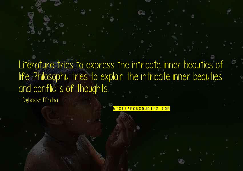 Philosophy And Literature Quotes By Debasish Mridha: Literature tries to express the intricate inner beauties