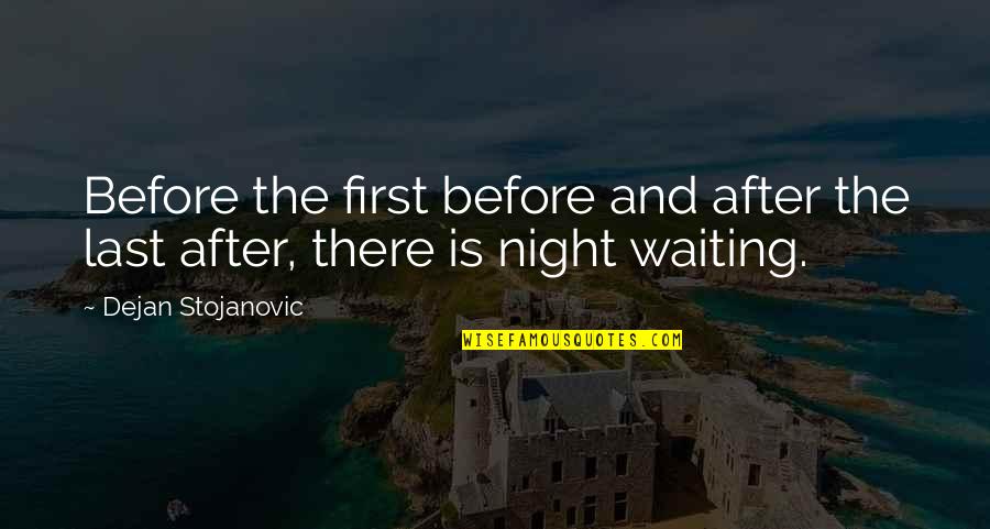 Philosophy And Literature Quotes By Dejan Stojanovic: Before the first before and after the last