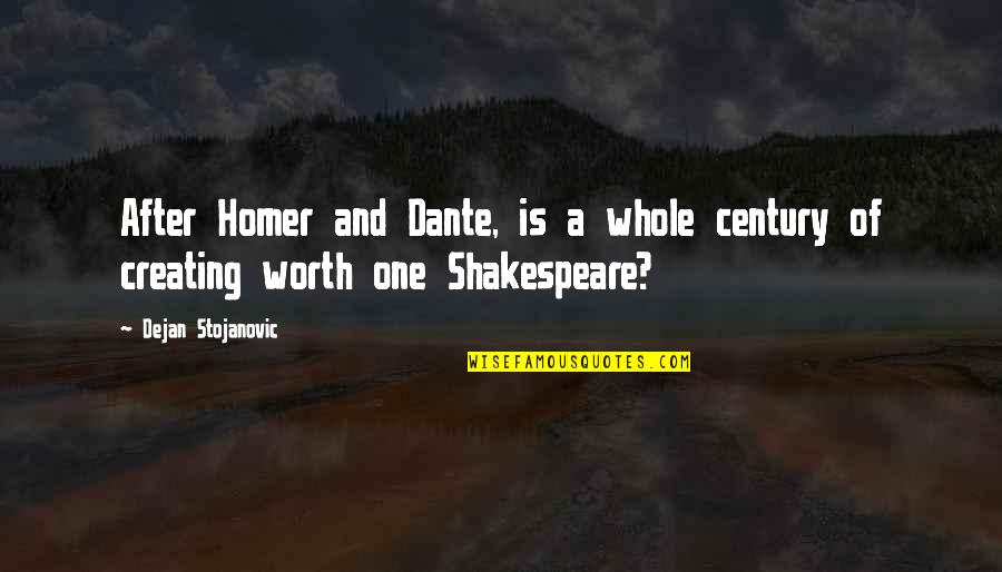 Philosophy And Literature Quotes By Dejan Stojanovic: After Homer and Dante, is a whole century