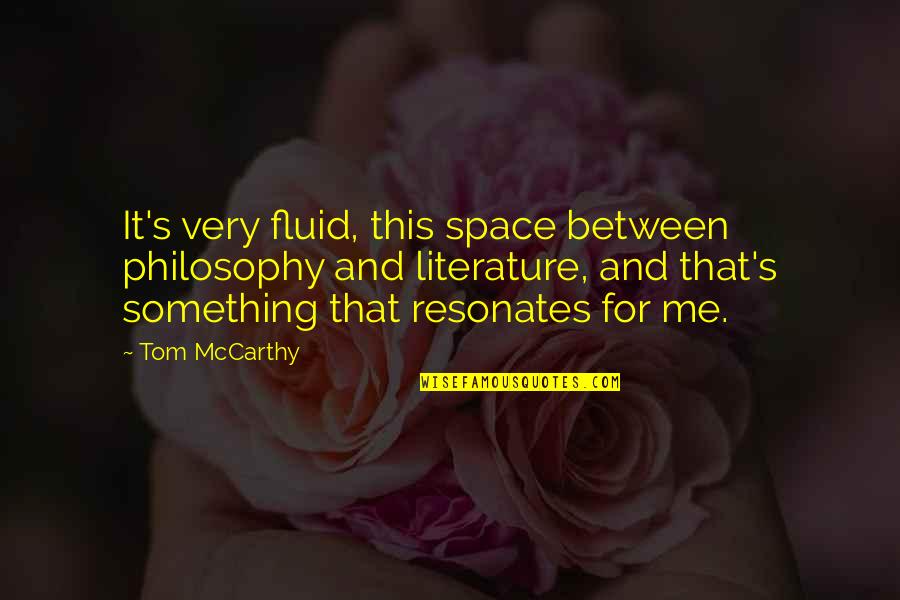 Philosophy And Literature Quotes By Tom McCarthy: It's very fluid, this space between philosophy and