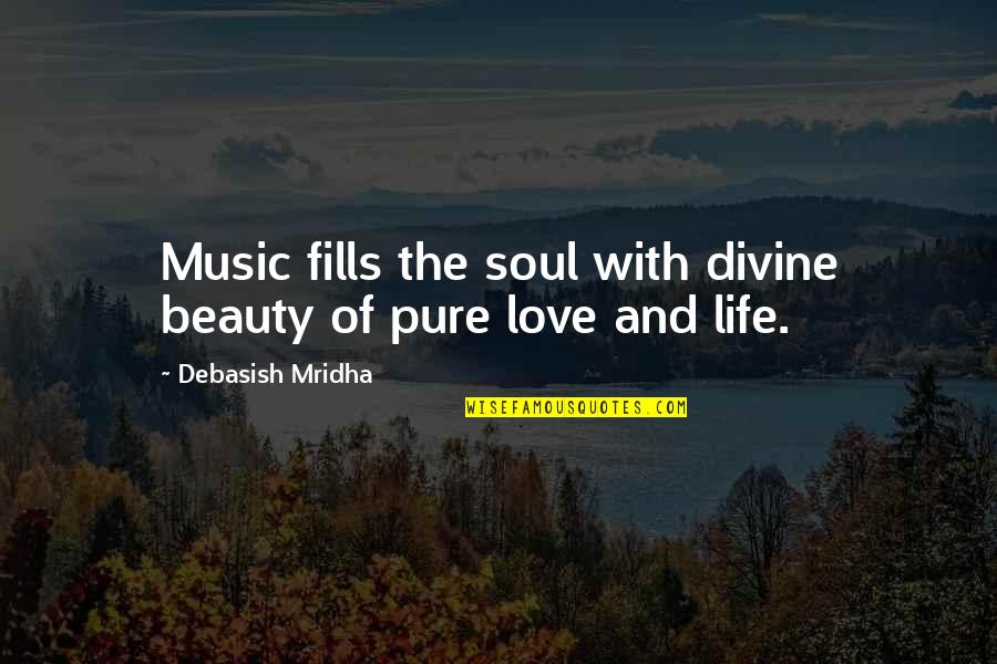Philosophy And Music Quotes By Debasish Mridha: Music fills the soul with divine beauty of