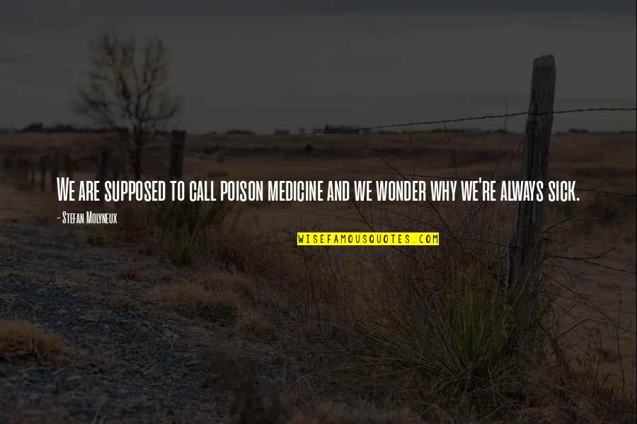 Philosophy And Psychology Quotes By Stefan Molyneux: We are supposed to call poison medicine and