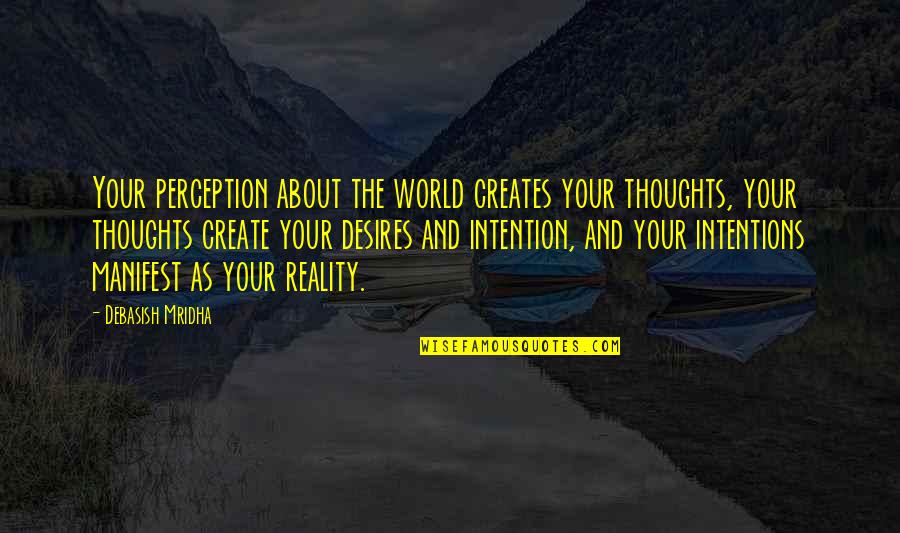 Philosophy And Reality Quotes By Debasish Mridha: Your perception about the world creates your thoughts,