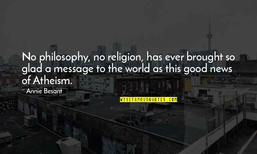 Philosophy Atheism Quotes By Annie Besant: No philosophy, no religion, has ever brought so