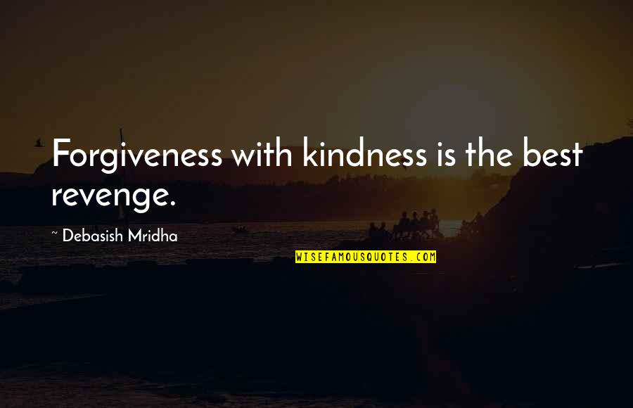 Philosophy Best Quotes By Debasish Mridha: Forgiveness with kindness is the best revenge.