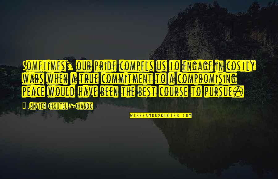 Philosophy Best Quotes By Janvier Chouteu-Chando: Sometimes, our pride compels us to engage in