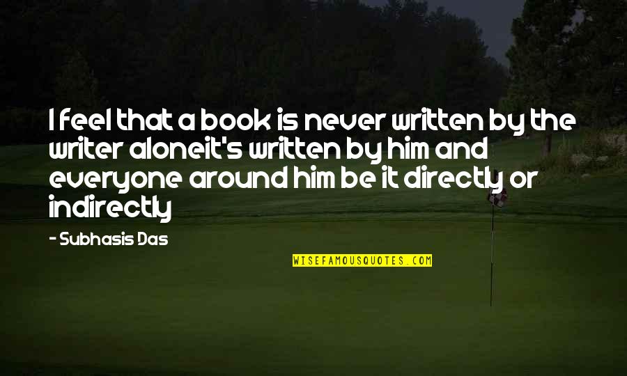 Philosophy Book Quotes By Subhasis Das: I feel that a book is never written Philosophy Book Quotes By Subhasis Das: I feel that a book is never written