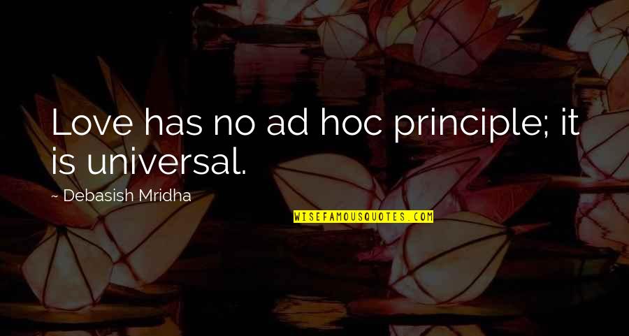 Philosophy Buddha Quotes By Debasish Mridha: Love has no ad hoc principle; it is Philosophy Buddha Quotes By Debasish Mridha: Love has no ad hoc principle; it is