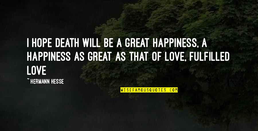 Philosophy Death Quotes By Hermann Hesse: I hope death will be a great happiness,