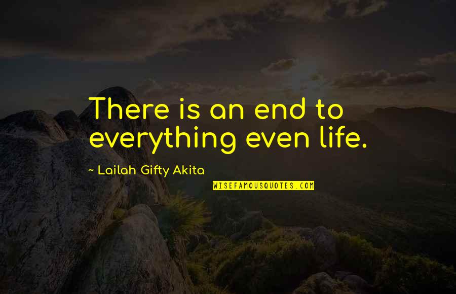 Philosophy Death Quotes By Lailah Gifty Akita: There is an end to everything even life.