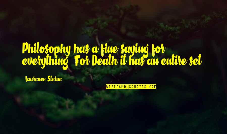 Philosophy Death Quotes By Laurence Sterne: Philosophy has a fine saying for everything.-For Death