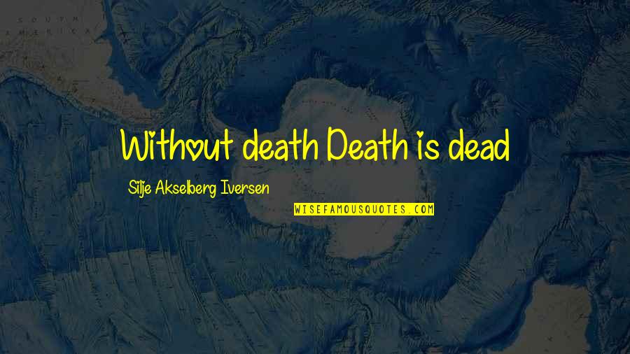 Philosophy Death Quotes By Silje Akselberg Iversen: Without death Death is dead